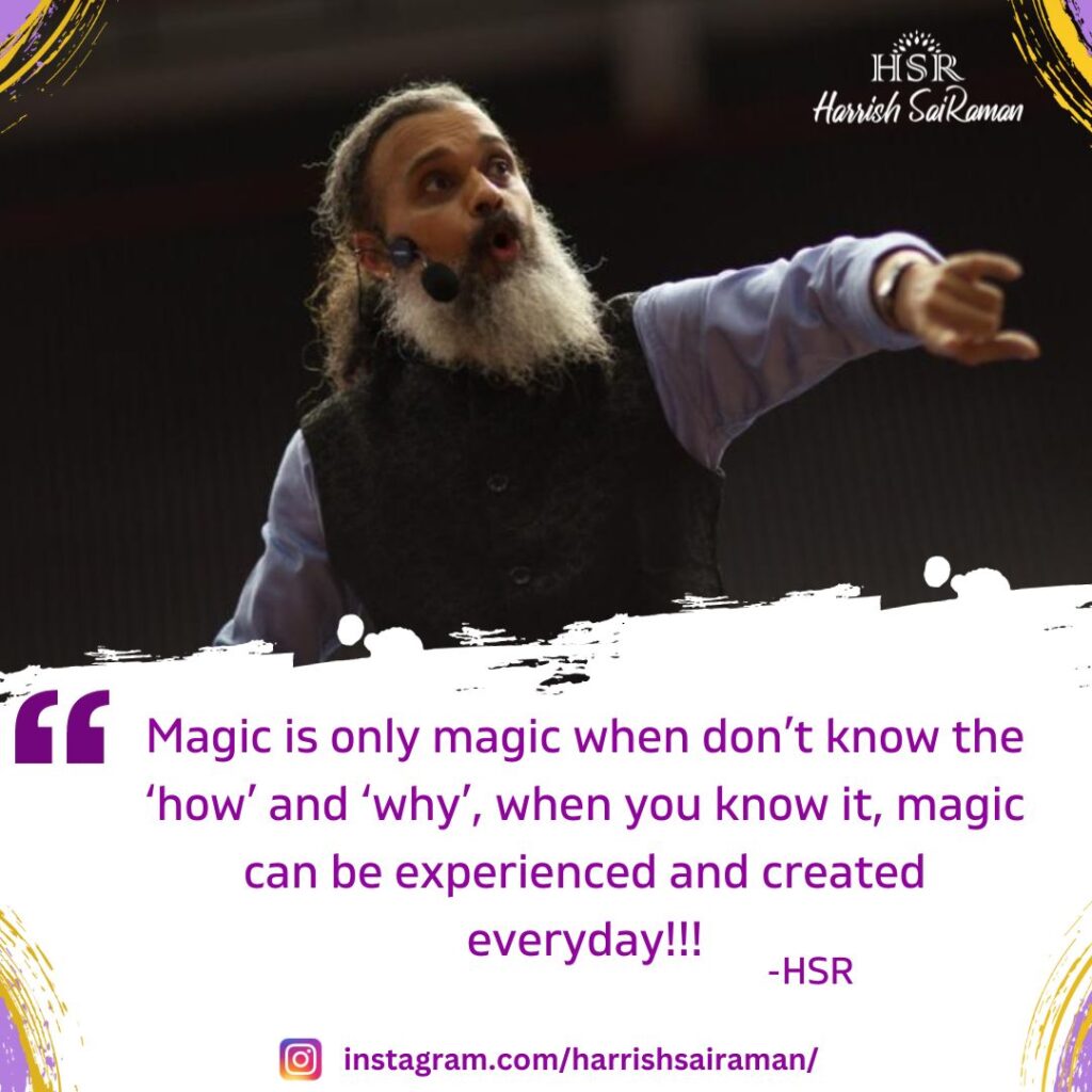 Magic is only magic when don't know the 'how' and 'why', when you know it, magic can be experienced and created everyday!!! - Best Motivational Quotes by Harrish Sairaman
